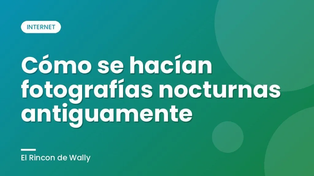 Cómo se hacían fotografías nocturnas antiguamente Cómo se hacían fotografías nocturnas antiguamente