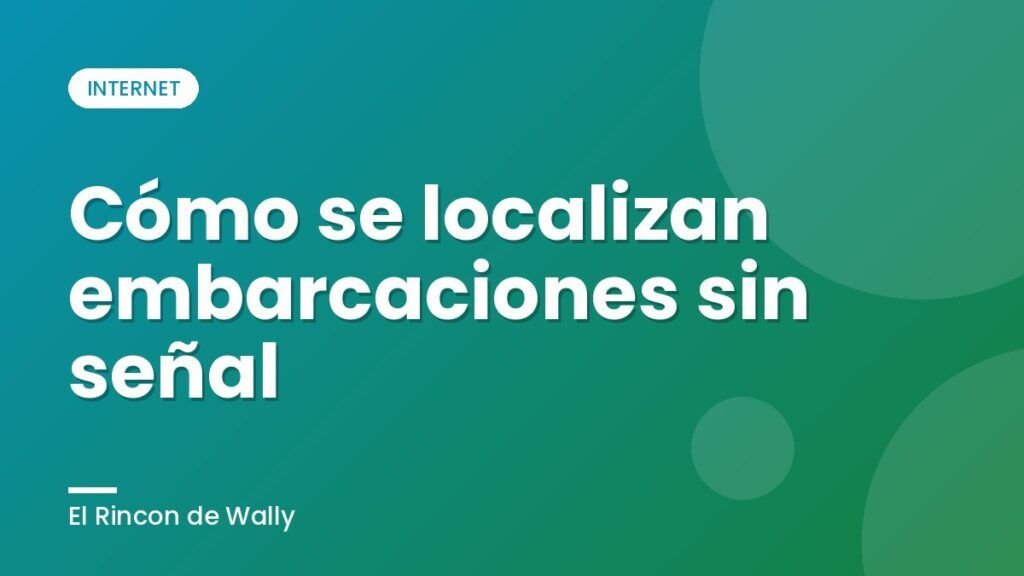 Cómo se localizan embarcaciones sin señal Cómo se localizan embarcaciones sin señal