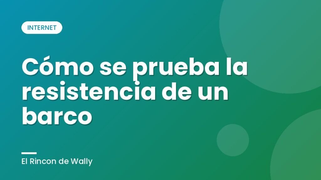 Cómo se prueba la resistencia de un barco Cómo se prueba la resistencia de un barco