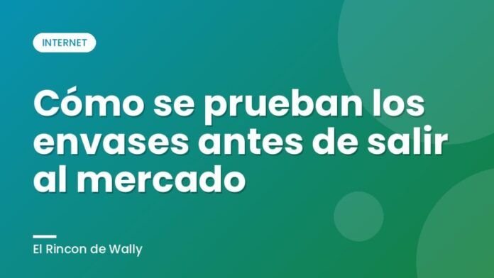Cómo se prueban los envases antes de salir al mercado Cómo se prueban los envases antes de salir al mercado