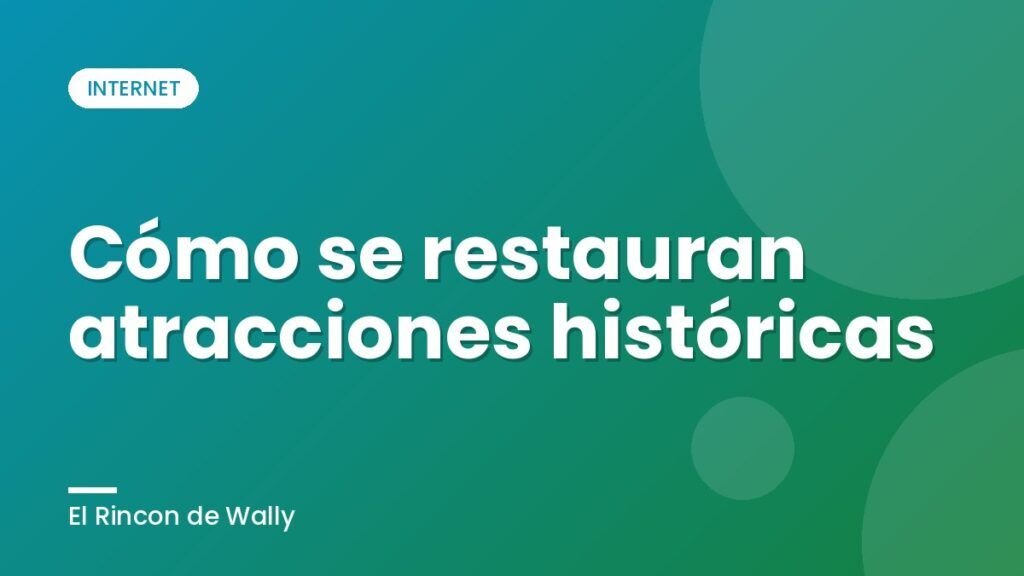 Cómo se restauran atracciones históricas