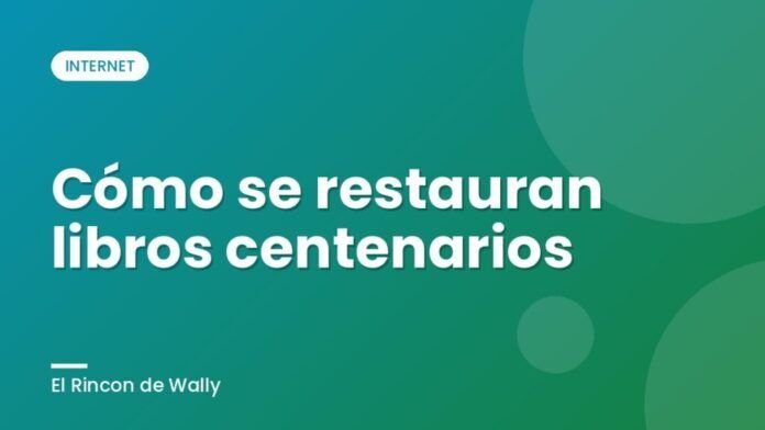 Cómo se restauran libros centenarios Cómo se restauran libros centenarios