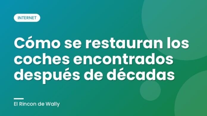 Cómo se restauran los coches encontrados después de décadas