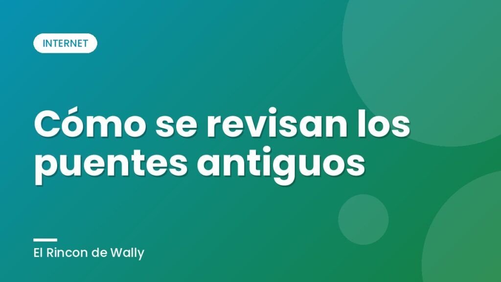 Cómo se revisan los puentes antiguos
