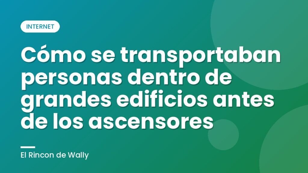 Cómo se transportaban personas dentro de grandes edificios antes de los ascensores