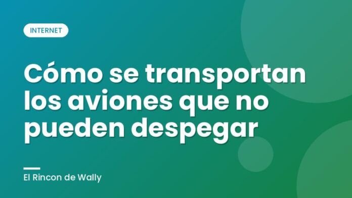 Cómo se transportan los aviones que no pueden despegar Cómo se transportan los aviones que no pueden despegar