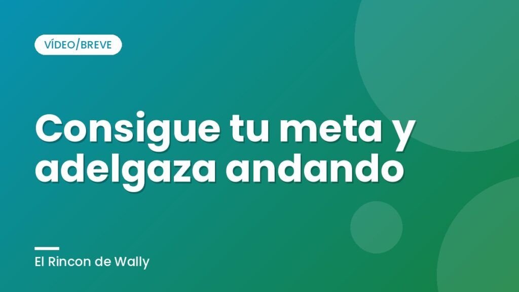 Consigue tu meta y adelgaza andando