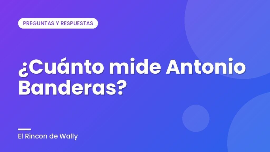 ¿Cuánto mide Antonio Banderas?