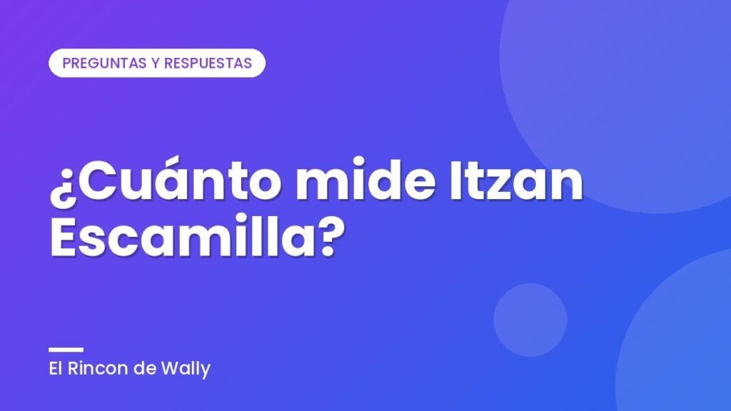 ¿Cuánto mide Itzan Escamilla?