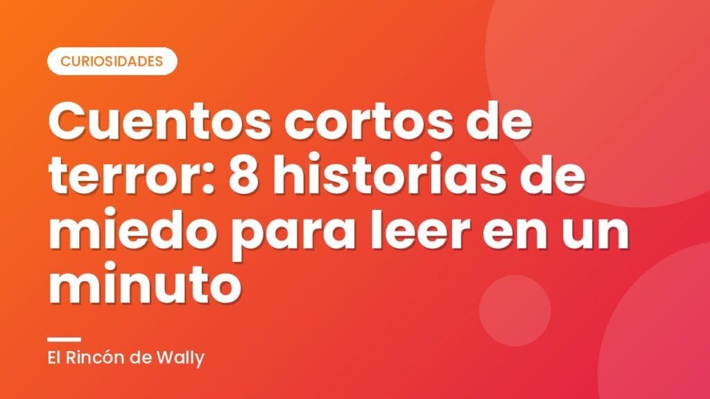 Cuentos cortos de terror: 8 historias de miedo para leer en un minuto Cuentos cortos de terror: 8 historias de miedo para leer en un minuto