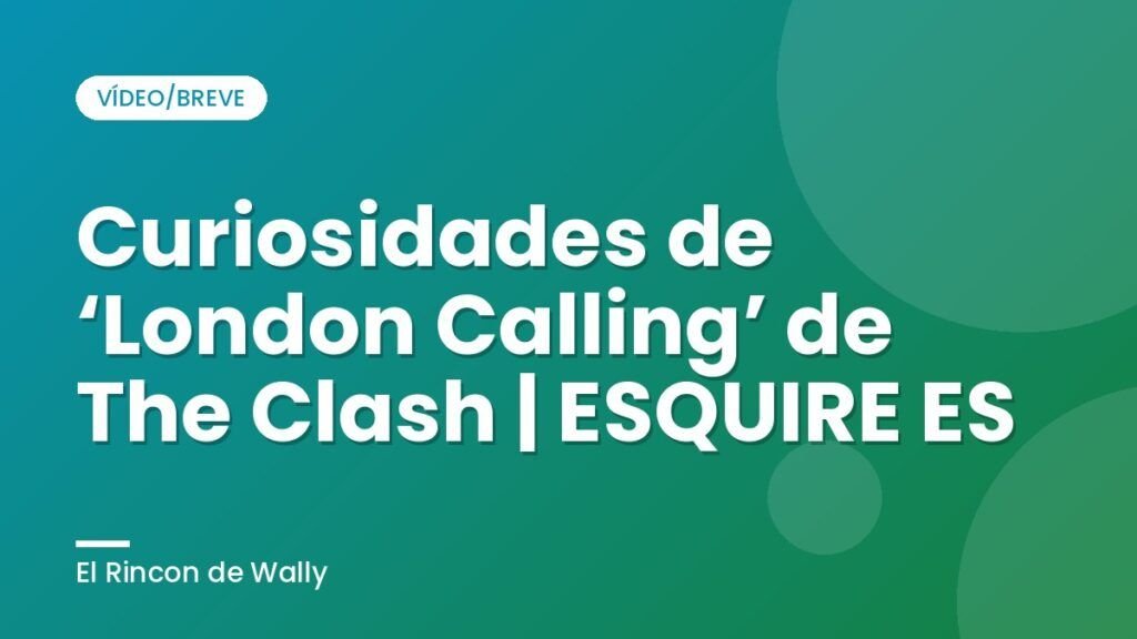 Curiosidades de ‘London Calling’ de The Clash | ESQUIRE ES