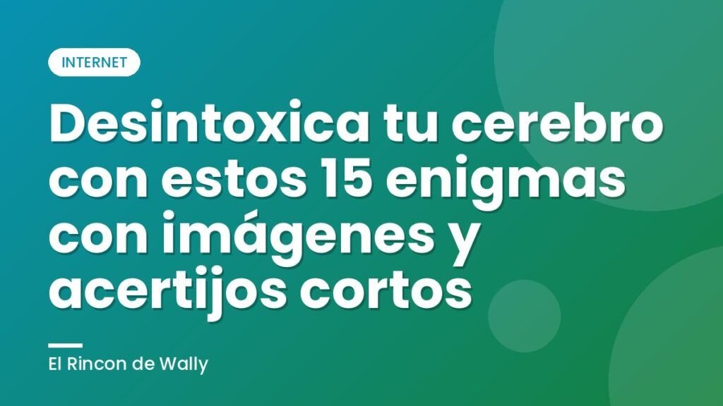 Desintoxica tu cerebro con estos 15 enigmas con imágenes y acertijos cortos Desintoxica tu cerebro con estos 15 enigmas con imágenes y acertijos cortos