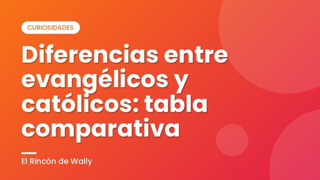 Diferencias entre evangélicos y católicos: tabla comparativa Diferencias entre evangélicos y católicos: tabla comparativa