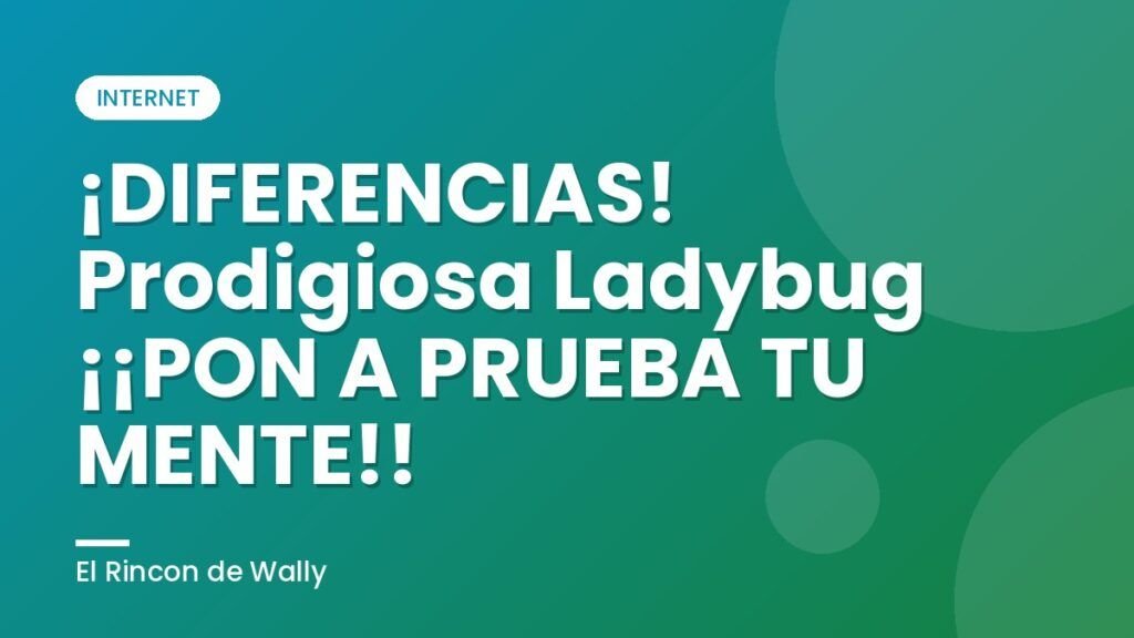 ¡DIFERENCIAS! Prodigiosa Ladybug  ¡¡PON A PRUEBA TU MENTE!!