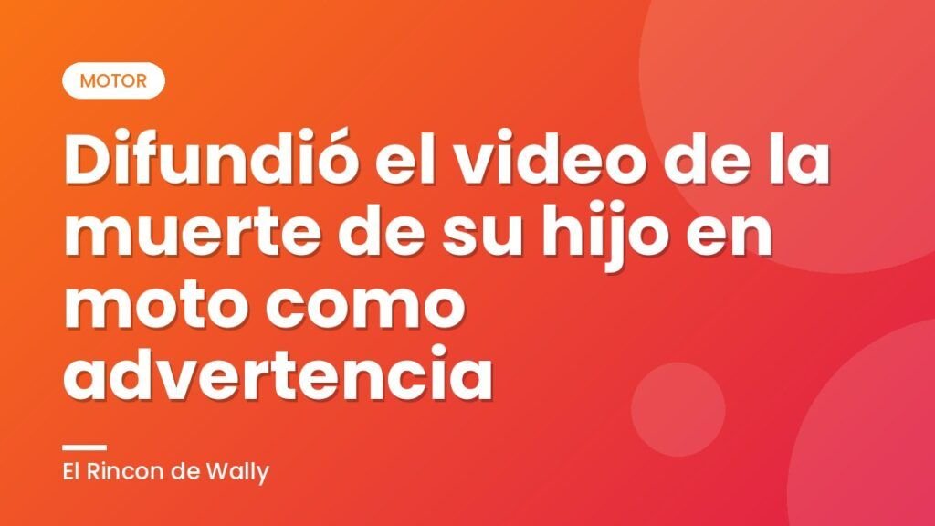 Difundió el video de la muerte de su hijo en moto como advertencia