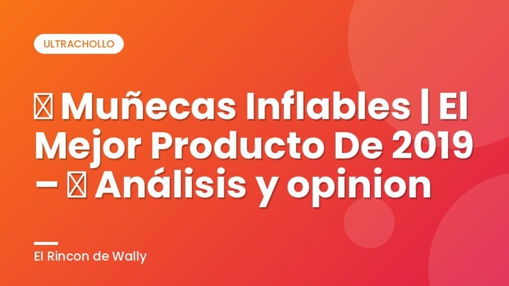 ▷ Muñecas Inflables | El Mejor Producto De 2019 – ✓ Análisis y opinion