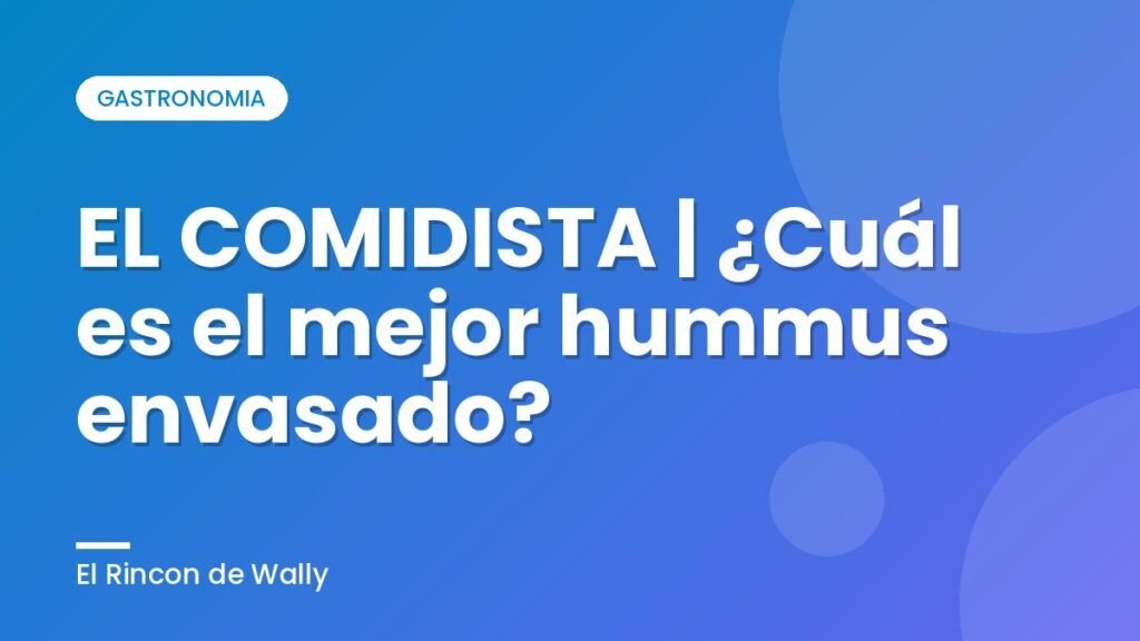 EL COMIDISTA | ¿Cuál es el mejor hummus envasado? EL COMIDISTA | ¿Cuál es el mejor hummus envasado?