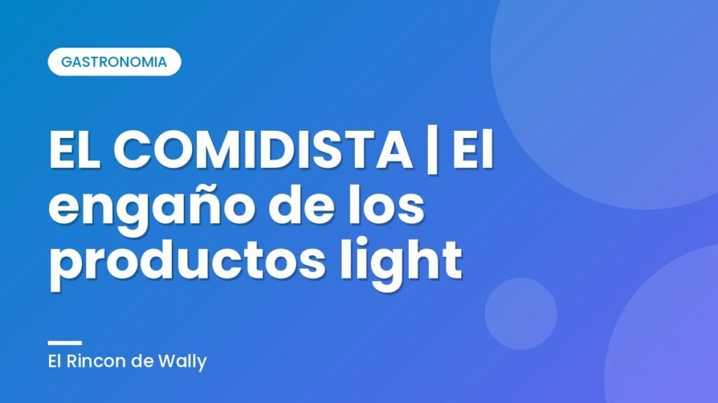 EL COMIDISTA | El engaño de los productos light EL COMIDISTA | El engaño de los productos light