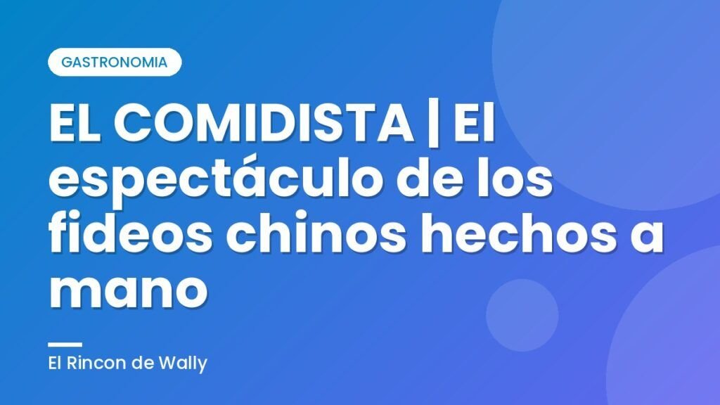 EL COMIDISTA | El espectáculo de los fideos chinos hechos a mano EL COMIDISTA | El espectáculo de los fideos chinos hechos a mano