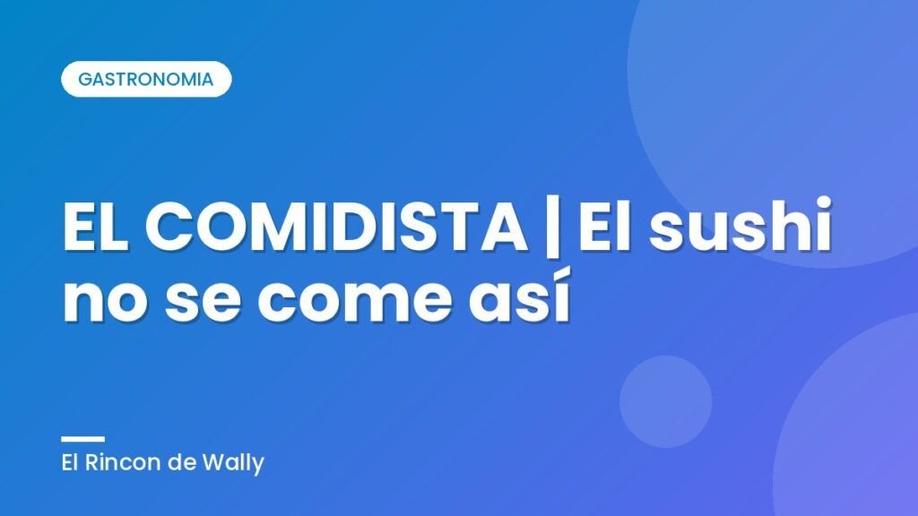 EL COMIDISTA | El sushi no se come así EL COMIDISTA | El sushi no se come así