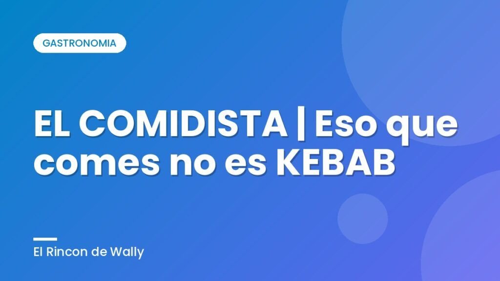 EL COMIDISTA | Eso que comes no es KEBAB EL COMIDISTA | Eso que comes no es KEBAB