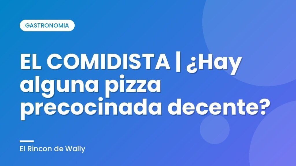EL COMIDISTA | ¿Hay alguna pizza precocinada decente? EL COMIDISTA | ¿Hay alguna pizza precocinada decente?