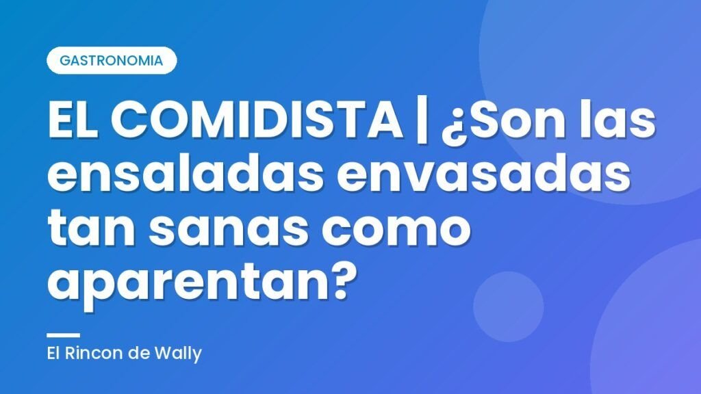 EL COMIDISTA | ¿Son las ensaladas envasadas tan sanas como aparentan? EL COMIDISTA | ¿Son las ensaladas envasadas tan sanas como aparentan?