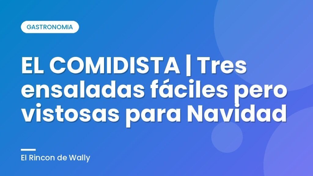 EL COMIDISTA | Tres ensaladas fáciles pero vistosas para Navidad EL COMIDISTA | Tres ensaladas fáciles pero vistosas para Navidad