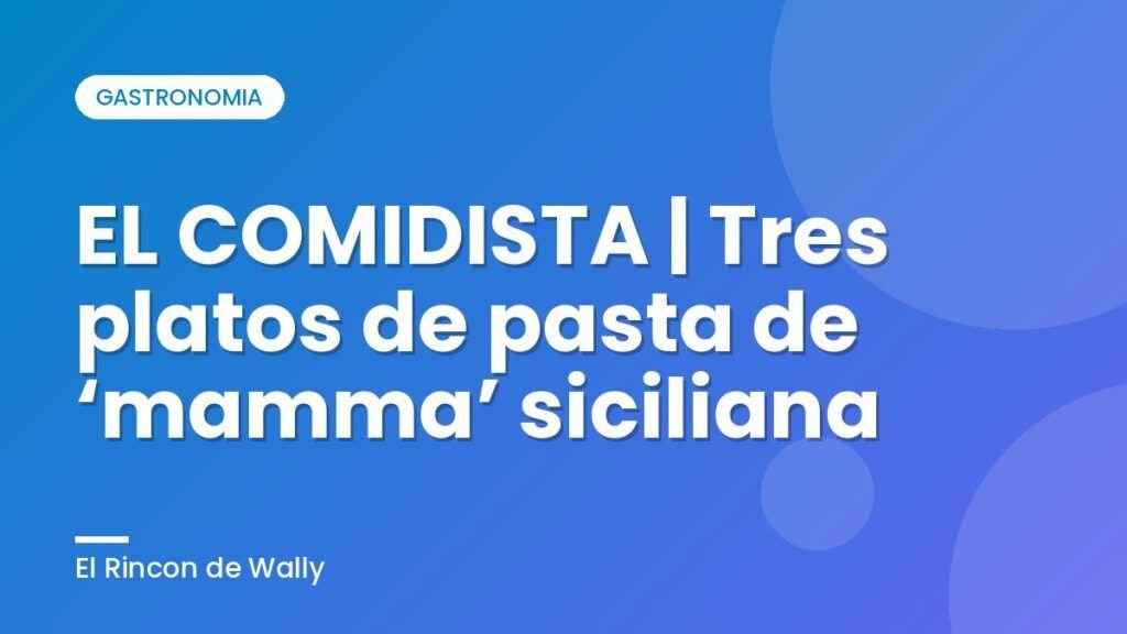 EL COMIDISTA | Tres platos de pasta de ‘mamma’ siciliana EL COMIDISTA | Tres platos de pasta de ‘mamma’ siciliana
