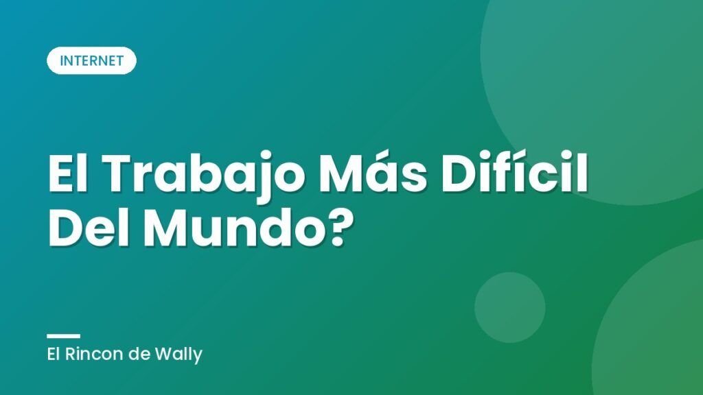 El Trabajo Más Difícil Del Mundo? El Trabajo Más Difícil Del Mundo?