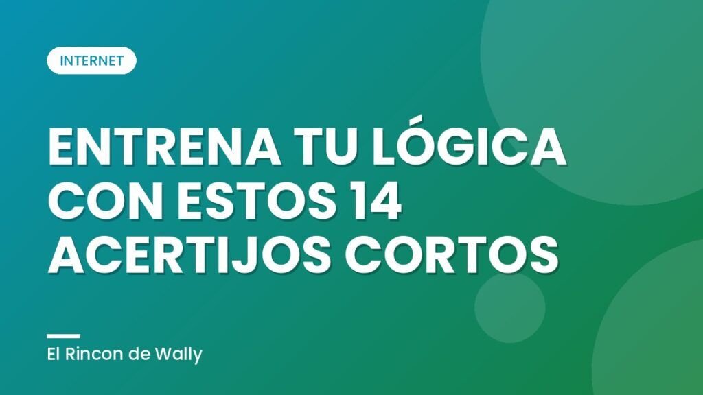 ENTRENA TU LÓGICA CON ESTOS 14 ACERTIJOS CORTOS ENTRENA TU LÓGICA CON ESTOS 14 ACERTIJOS CORTOS