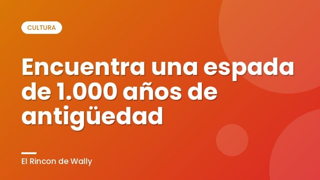 Encuentra una espada de 1.000 años de antigüedad