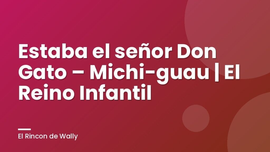 Estaba el señor Don Gato – Michi-guau | El Reino Infantil