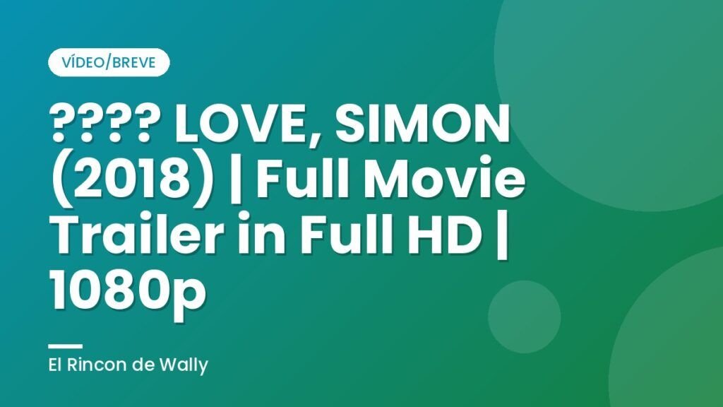 ???? LOVE, SIMON (2018) | Full Movie Trailer in Full HD | 1080p