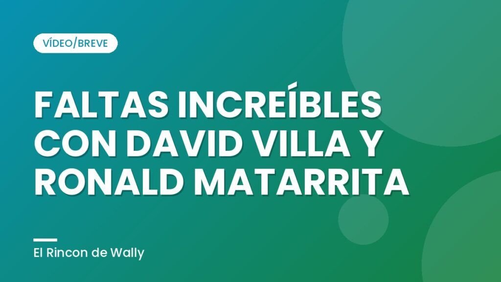 FALTAS INCREÍBLES CON DAVID VILLA Y RONALD MATARRITA