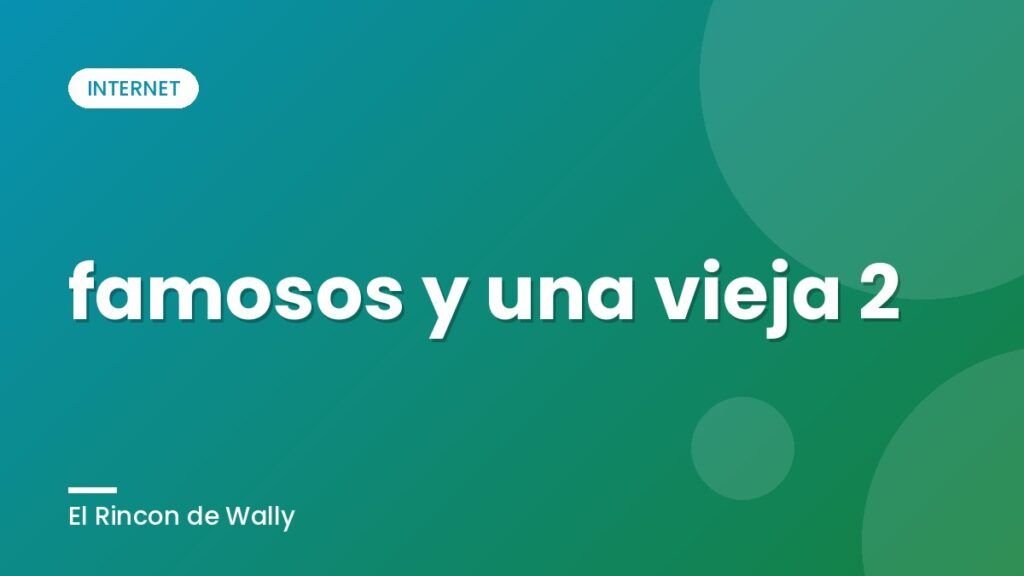 famosos y una vieja 2