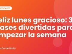 Feliz lunes gracioso: 30 frases divertidas para empezar la semana