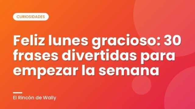 Feliz lunes gracioso: 30 frases divertidas para empezar la semana