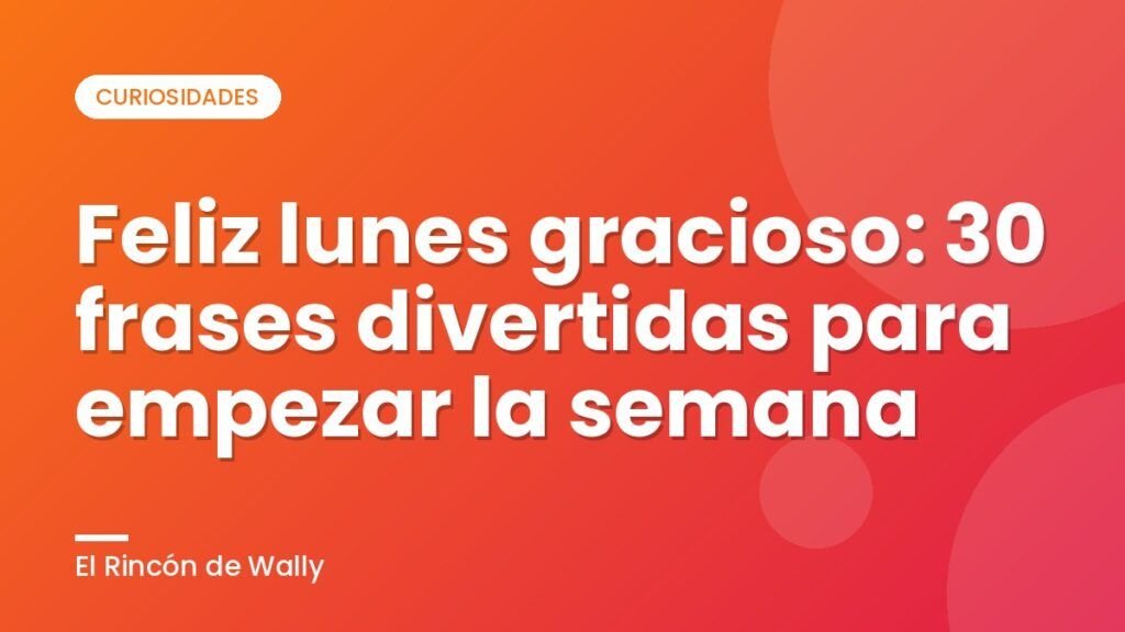 Feliz lunes gracioso: 30 frases divertidas para empezar la semana Feliz lunes gracioso: 30 frases divertidas para empezar la semana