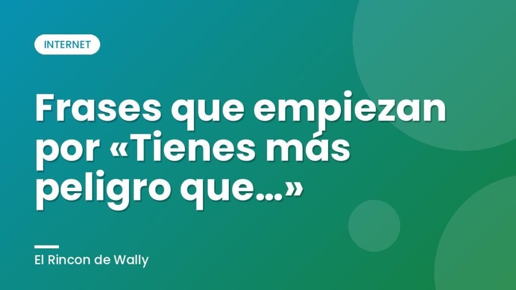 Frases que empiezan por «Tienes más peligro que…» Frases que empiezan por «Tienes más peligro que…»