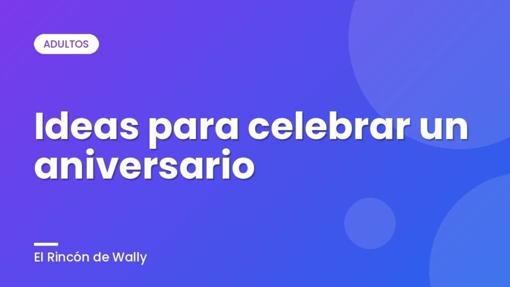 Ideas para celebrar un aniversario Ideas para celebrar un aniversario