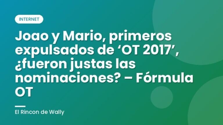 Joao y Mario, primeros expulsados de ‘OT 2017’, ¿fueron justas las nominaciones? – Fórmula OT