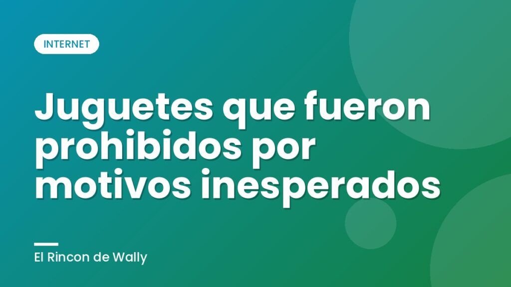 Juguetes que fueron prohibidos por motivos inesperados