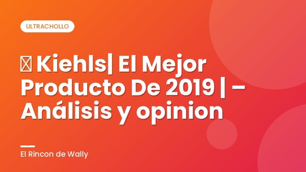 ▷ Kiehls| El Mejor Producto De 2019 |  –  Análisis y opinion