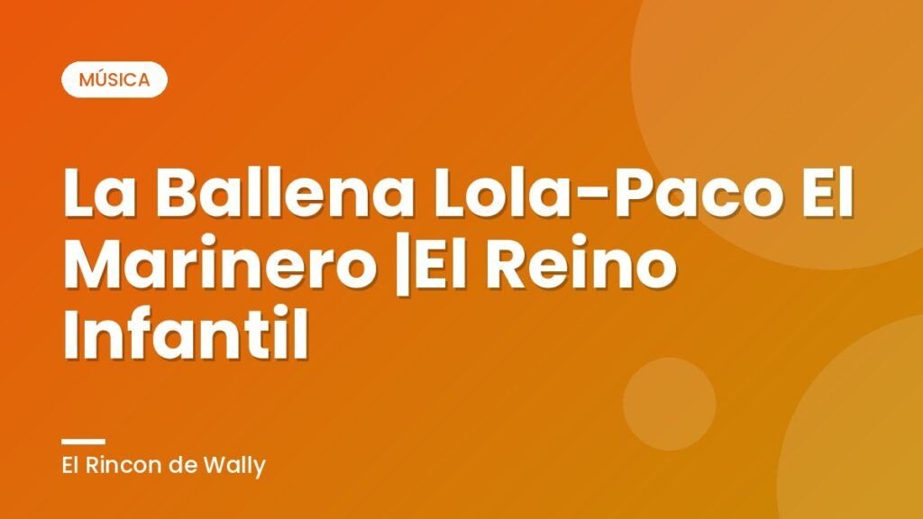La Ballena Lola-Paco El Marinero |El Reino Infantil