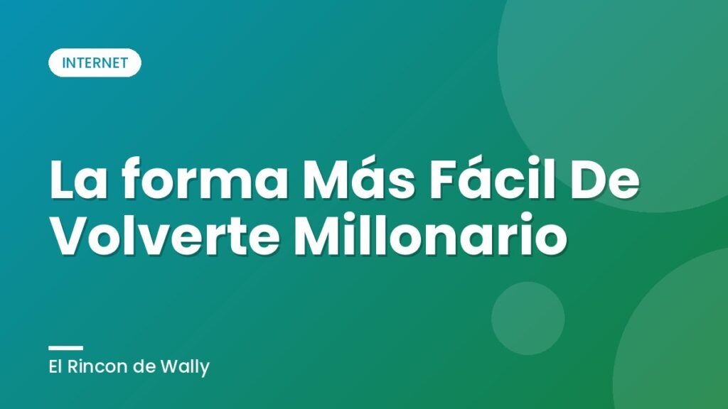 La forma Más Fácil De Volverte Millonario La forma Más Fácil De Volverte Millonario