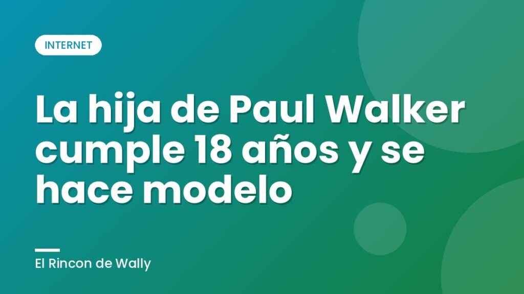 La hija de Paul Walker cumple 18 años y se hace modelo La hija de Paul Walker cumple 18 años y se hace modelo