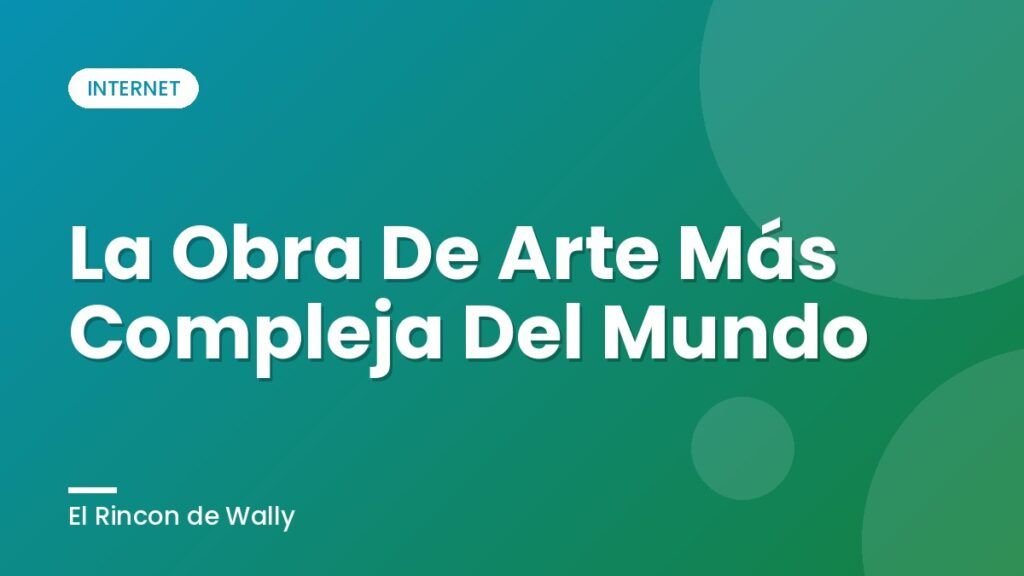 La Obra De Arte Más Compleja Del Mundo La Obra De Arte Más Compleja Del Mundo