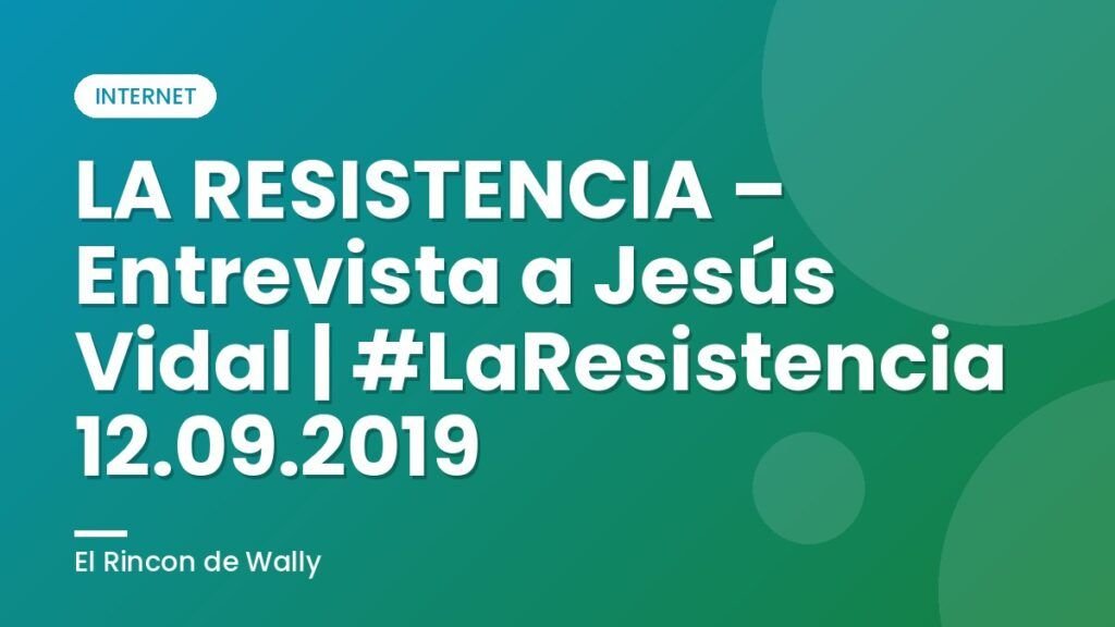 LA RESISTENCIA – Entrevista a Jesús Vidal | #LaResistencia 12.09.2019