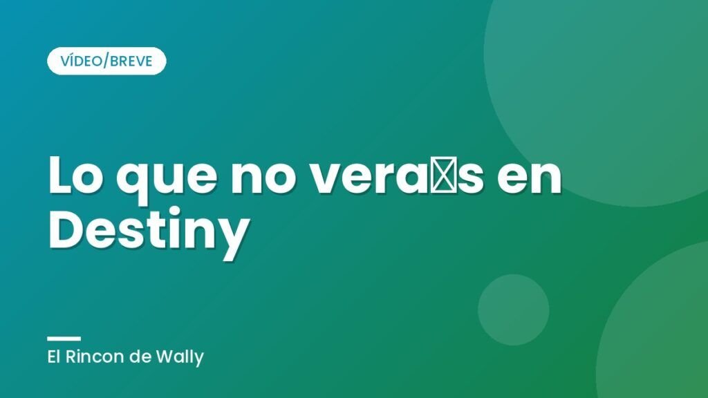 Lo que no verás en Destiny